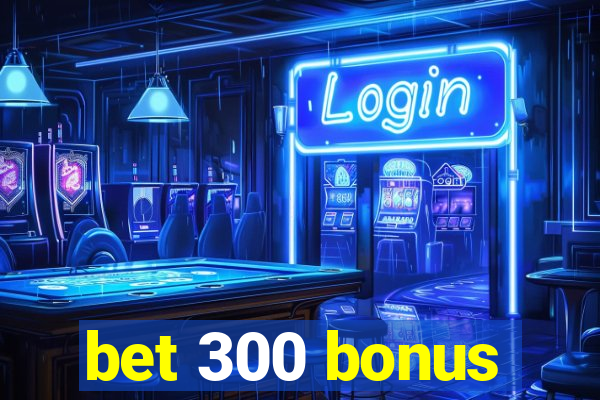 bet 300 bonus